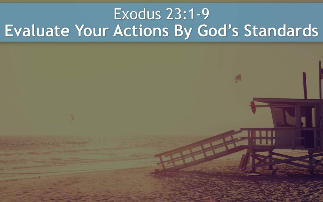 Exodus 23, Evaluate Your Actions By God's Standards - Living Water Church